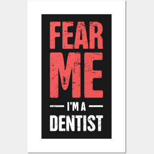 Fear Me – I'm A Dentist Posters and Art